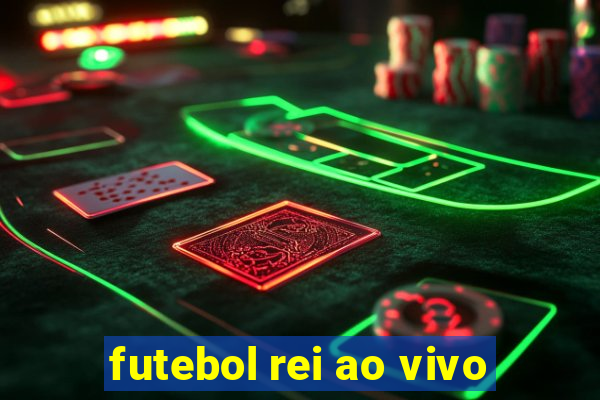 futebol rei ao vivo